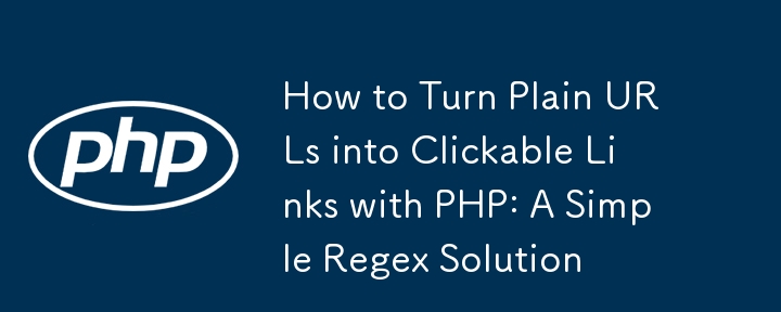 So verwandeln Sie einfache URLs mit PHP in anklickbare Links: Eine einfache Regex-Lösung