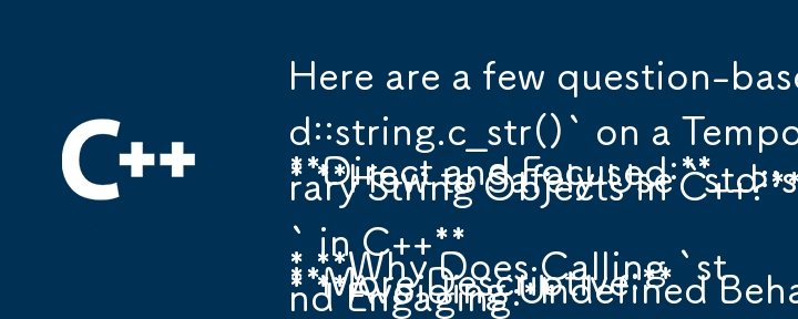 Here are a few question-based titles that fit the content of your article:

**Direct and Focused:**

* **Why Does Calling `std::string.c_str()` on a Temporary String Lead to Undefined Behavior?**
* **