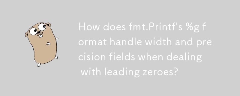 How does fmt.Printf\'s %g format handle width and precision fields when dealing with leading zeroes?