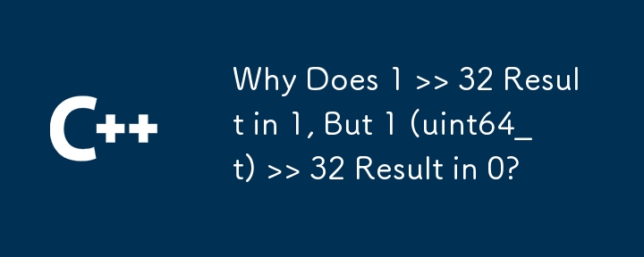 Why Does 1 >> 32 Result in 1, But 1 (uint64_t) >> 32 Result in 0?