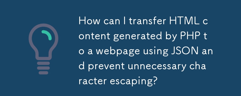 Wie kann ich von PHP generierte HTML-Inhalte mithilfe von JSON auf eine Webseite übertragen und unnötige Zeichen-Escapes verhindern?