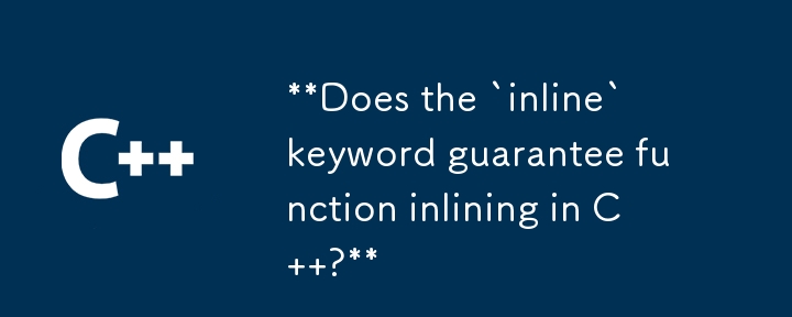 **Does the `inline` keyword guarantee function inlining in C  ?**