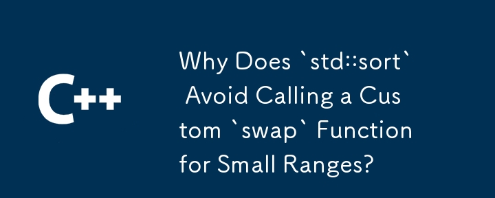 Why Does `std::sort` Avoid Calling a Custom `swap` Function for Small Ranges?