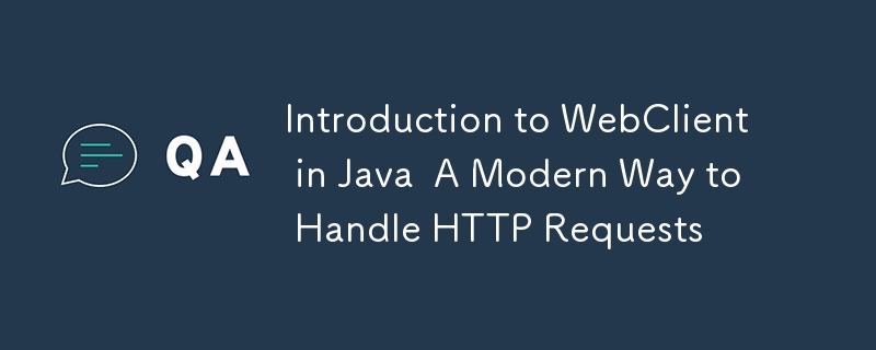 Java WebClient 簡介處理 HTTP 請求的現代方法