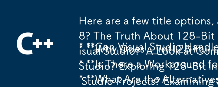 以下是一些針對問題格式的標題選項：

* **Visual Studio 可以處理 __int128 嗎？ Visual Studio 中 128 位元整數的真相**
* **為什麼__int128在視覺化中編譯失敗