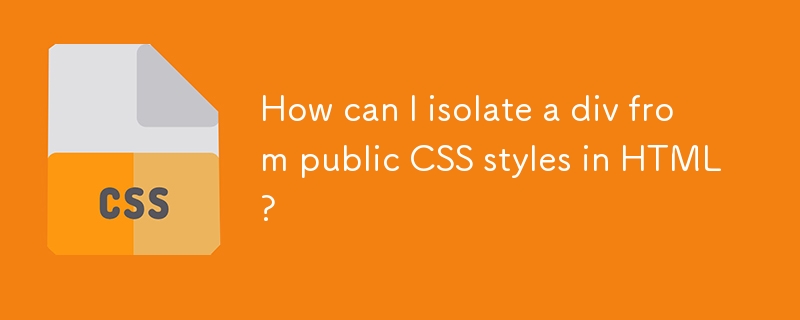 HTML のパブリック CSS スタイルから div を分離するにはどうすればよいですか?