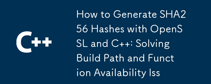 OpenSSL と C を使用して SHA256 ハッシュを生成する方法 : ビルド パスと関数の可用性の問題を解決する