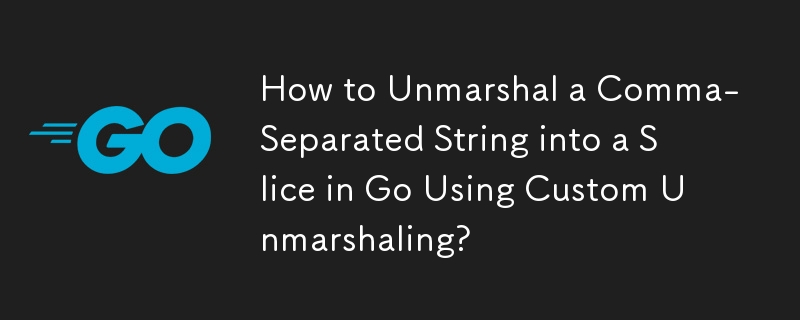 Bagaimana untuk Menyahmarshal Rentetan Dipisahkan Koma menjadi Slice dalam Go Menggunakan Custom Unmarshaling?