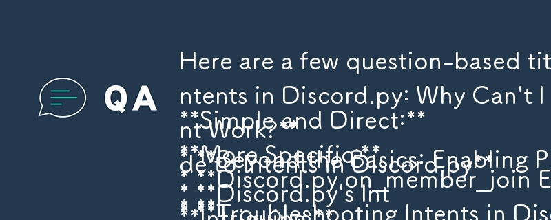 以下是一些适合您文章的基于问题的标题： 

简单直接：

* Discord.py on_member_join 事件：如何启用意图？
* Discord.py 中的意图：为什么我不能使用 on_member_join？

中号