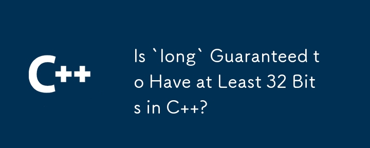 Is `long` Guaranteed to Have at Least 32 Bits in C  ?