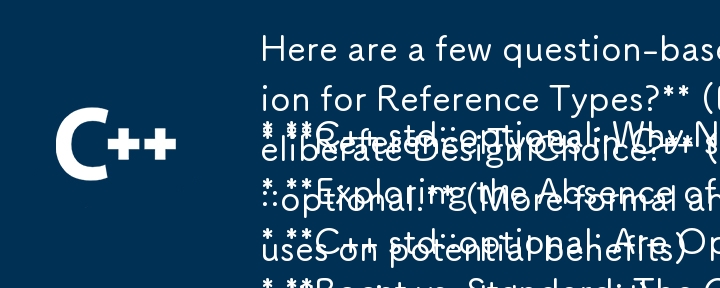 Here are a few question-based title options, focusing on the core issue:

* C   std::optional: Why No Specialization for Reference Types? (Direct and to the point)
* Reference Types in C   std::option