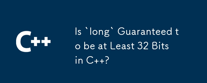 Is `long` Guaranteed to be at Least 32 Bits in C  ?