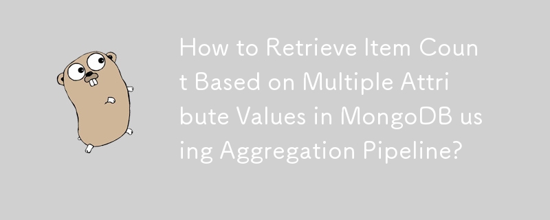 Bagaimana untuk Mendapatkan Kiraan Item Berdasarkan Berbilang Nilai Atribut dalam MongoDB menggunakan Agregasi Pipeline?