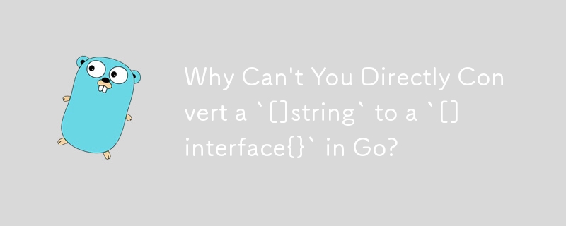 Mengapa Anda Tidak Boleh Menukar Secara Terus `[]rentetan` kepada `[]antara muka{}` dalam Go?