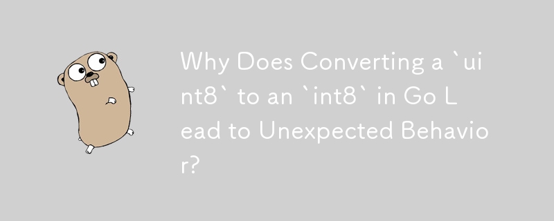 Mengapakah Penukaran `uint8` kepada `int8` dalam Go Membawa kepada Gelagat Tidak Dijangka?