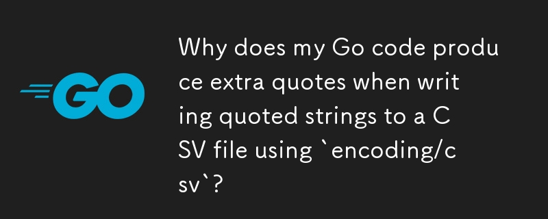 `encoding/csv`를 사용하여 CSV 파일에 따옴표 붙은 문자열을 쓸 때 Go 코드에서 추가 따옴표가 생성되는 이유는 무엇입니까?