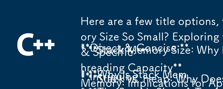 Here are a few title options, focusing on the question aspect and the key takeaway of the article:

Direct & Concise:

* Why Is Stack Memory Size So Small? Exploring the Technical Limitations
* St