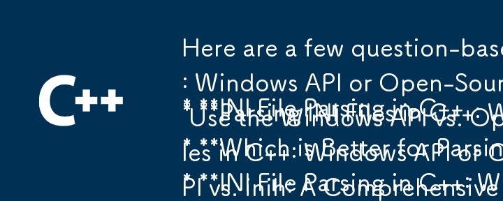 Here are a few question-based titles that fit your article:

* INI File Parsing in C  : Windows API or Open-Source Libraries? 
* Parsing INI Files in C  : When Should You Use the Windows API vs. Open-