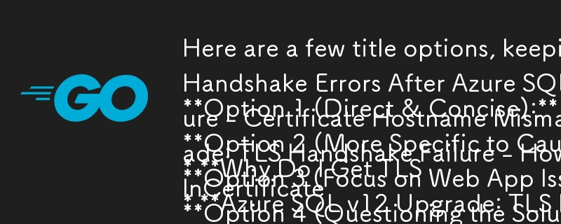以下是一些标题选项，请记住问题格式和文章的重点：

选项 1（直接且简洁）：

* 为什么在 Azure SQL 数据库 v12 升级后会出现 TLS 握手错误？

奥普