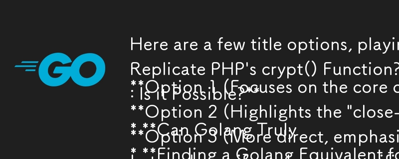 以下に、リクエストした質問形式に応じたタイトルのオプションをいくつか示します。

オプション 1 (主要な課題に焦点を当てる):

* Golang は本当に PHP の crypt() 関数を複製できますか?

オプション 2 (ハイライト