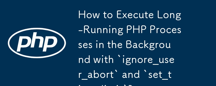 Comment exécuter des processus PHP de longue durée en arrière-plan avec `ignore_user_abort` et `set_time_limit` ?