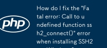 Comment puis-je corriger l'erreur « Erreur fatale : appel à la fonction non définie ssh2_connect() » lors de l'installation de SSH2 sous Windows ?