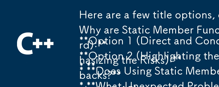 Here are a few title options, each framing the question slightly differently:

**Option 1 (Direct and Concise):**

* **Why are Static Member Function Pointers a Dangerous Choice for C API Callbacks?**