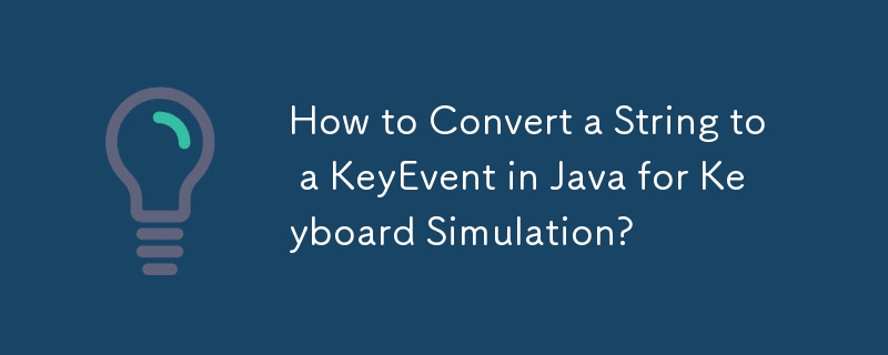Wie konvertiere ich einen String in ein KeyEvent in Java für die Tastatursimulation?