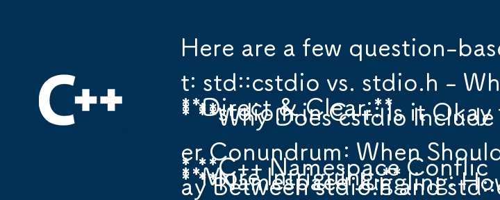 以下是一些基於問題的標題，重點關注核心衝突：

直接、清晰：

* C 命名空間衝突：std::cstdio 與 stdio.h - 使用哪一個？
* C 中的 stdio.h ：可以混合 Glo 嗎