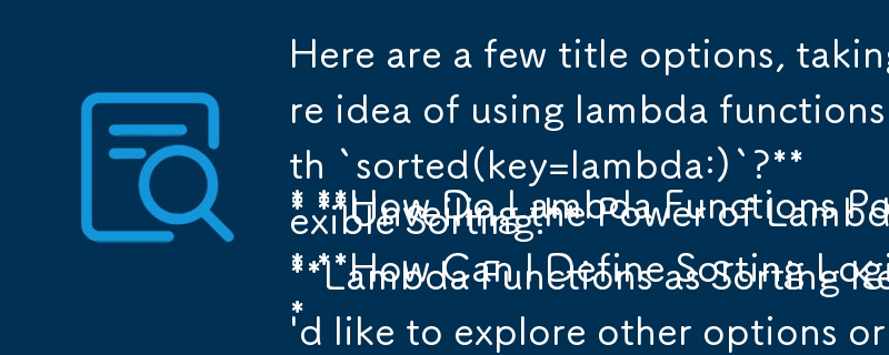 ここでは、質問と回答の形式を考慮し、並べ替えにラムダ関数を使用するという中心的なアイデアに焦点を当てた、いくつかのタイトル オプションを示します。

* Lambda 関数がカスタマイズされたソートをどのように強化するか