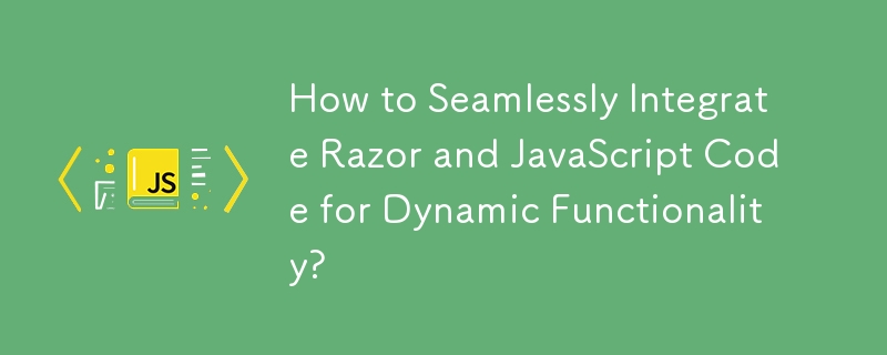 Wie integriere ich Razor- und JavaScript-Code nahtlos für dynamische Funktionalität?