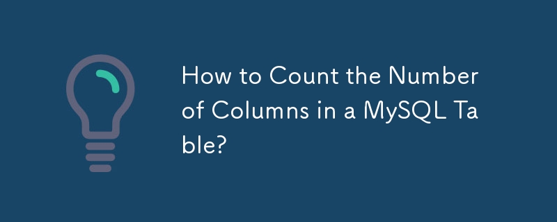 How to Count the Number of Columns in a MySQL Table?