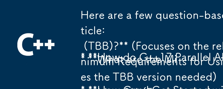 Here are a few question-based titles, focusing on the key points of your article:

* How do C  17 Parallel Algorithms Utilize Thread Building Blocks (TBB)? (Focuses on the relationship between the two