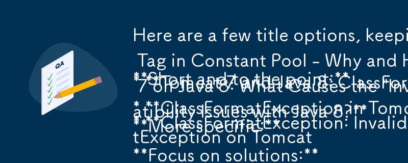 質疑応答形式を念頭に置いて、タイトルのオプションをいくつか示します。

短く要点をまとめたもの:

* ClassFormatException: 定数プール内のバイト タグが無効です - その理由と修正方法
*トムキャット7