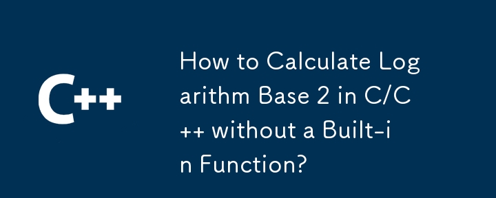 How to Calculate Logarithm Base 2 in C/C   without a Built-in Function?