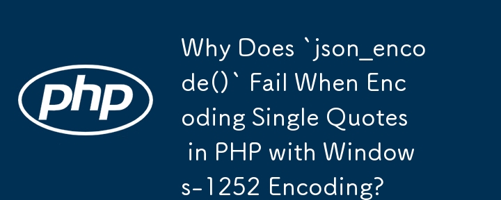 Why Does `json_encode()` Fail When Encoding Single Quotes in PHP with Windows-1252 Encoding?