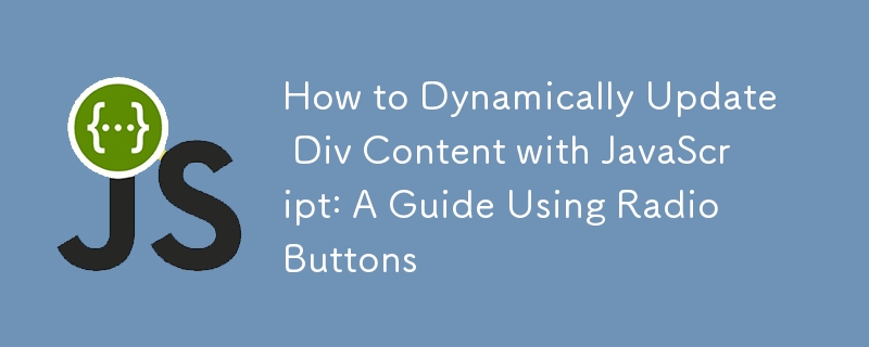 Cara Mengemas kini Kandungan Div secara Dinamik dengan JavaScript: Panduan Menggunakan Butang Radio