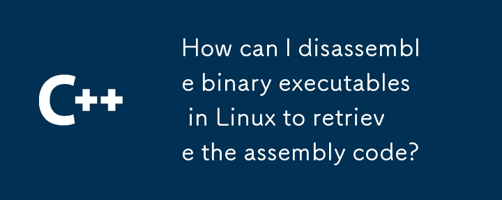 How can I disassemble binary executables in Linux to retrieve the assembly code?