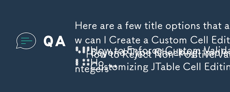 以下是一些基於問題且與文章內容相符的標題選項：

* 如何對 JTable 單元強制執行自訂驗證規則？
* 如何建立自訂儲存格編輯器來拒絕 Inv