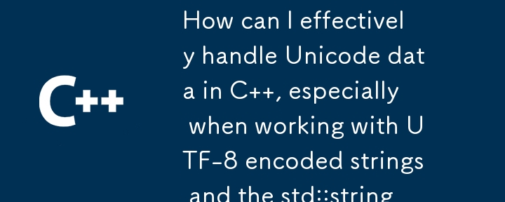 How can I effectively handle Unicode data in C  , especially when working with UTF-8 encoded strings and the std::string class?