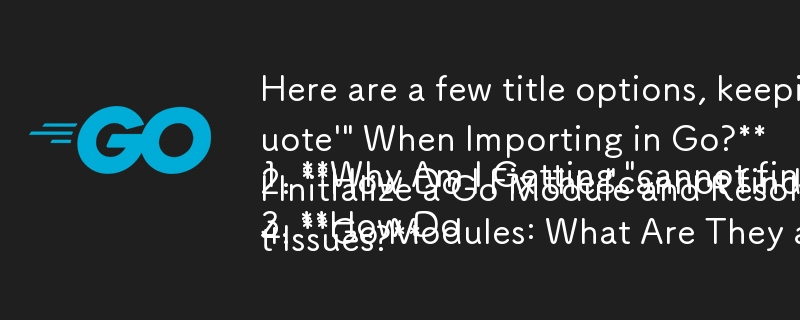 以下是一些标题选项，请记住问答格式：

1. 为什么我在Go中导入时出现“cannot find package'rsc.io/quote\'\”？
2. 如何解决“canno”问题