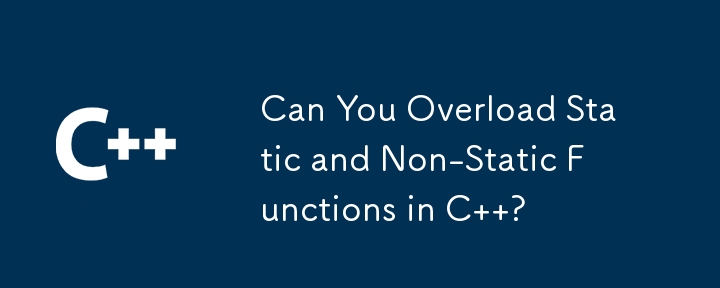 Can You Overload Static and Non-Static Functions in C  ?