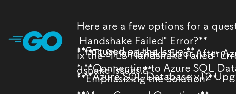 記事に基づいた質問形式のタイトルのオプションは次のとおりです。

焦点を当てた問題:

* Azure SQL Database v12 のアップグレード: 「TLS ハンドシェイクが失敗しました」というエラーが表示されるのはなぜですか?
*TLSは
