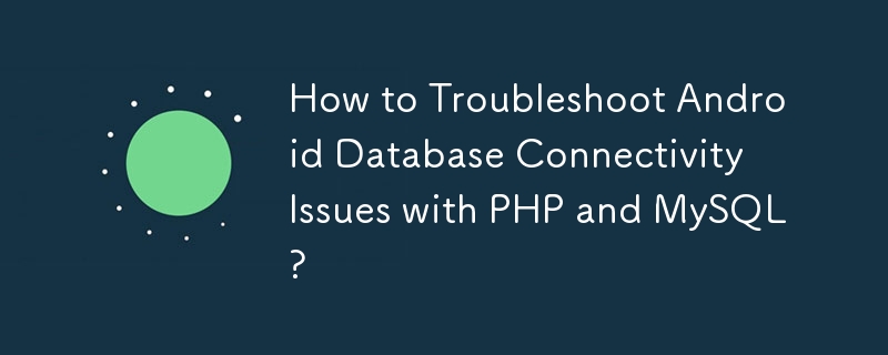 Comment résoudre les problèmes de connectivité de la base de données Android avec PHP et MySQL ?