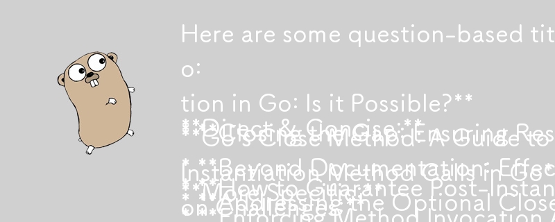 以下は、Go でのインスタンス化後のメソッド呼び出しを確実にするという課題に焦点を当てた、記事に基づく質問ベースのタイトルです。

直接的かつ簡潔:

* インスタンス化後の保証方法