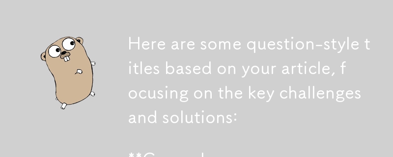 以下に、記事に基づいた質問形式のタイトルをいくつか示します。主な課題と解決策に焦点を当てています。

一般的な