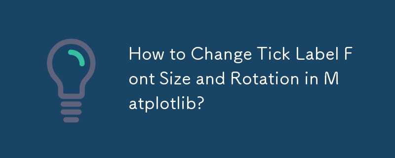 How to Change Tick Label Font Size and Rotation in Matplotlib?