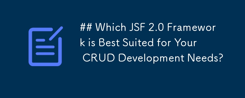 哪種 JSF 2.0 框架最適合您的 CRUD 開發需求？