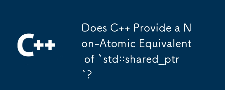 Does C   Provide a Non-Atomic Equivalent of `std::shared_ptr`?