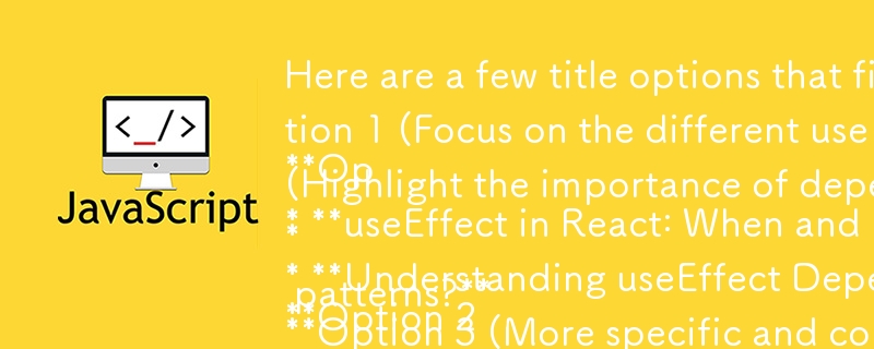 Berikut ialah beberapa pilihan tajuk yang sesuai dengan format soalan-jawapan dan menangkap intipati artikel yang anda sediakan:

Pilihan 1 (Fokus pada kes penggunaan yang berbeza):

* Kesan penggunaan dalam React: Bila dan Bagaimana untuk